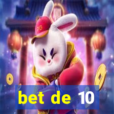 bet de 10